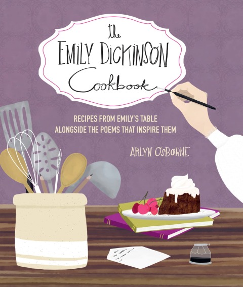 The Emily Dickinson Cookbook: Recipes from Emily's Table Alongside the Poems That Inspire Them - FULL INSTANT DOWNLOAD | PDF DOCX EPUB