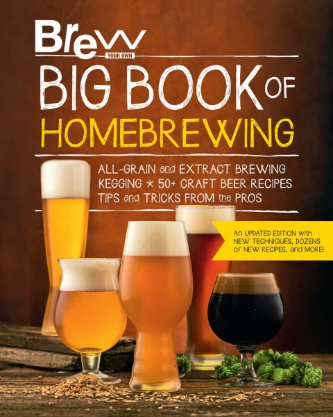 Brew Your Own Big Book of Homebrewing, Updated Edition: All-Grain and Extract Brewing * Kegging * 50+ Craft Beer Recipes * Tips and Tricks from the Pros - FULL INSTANT DOWNLOAD | PDF DOCX EPUB