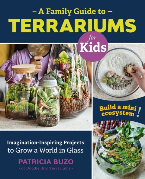 A Family Guide to Terrariums for Kids: Imagination-inspiring Projects to Grow a World in Glass - Build a mini ecosystem! - FULL INSTANT DOWNLOAD | PDF DOCX EPUB