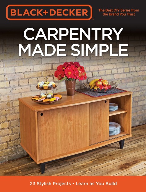 Black & Decker Carpentry Made Simple: 23 Stylish Projects - Learn as You Build - FULL INSTANT DOWNLOAD | PDF DOCX EPUB