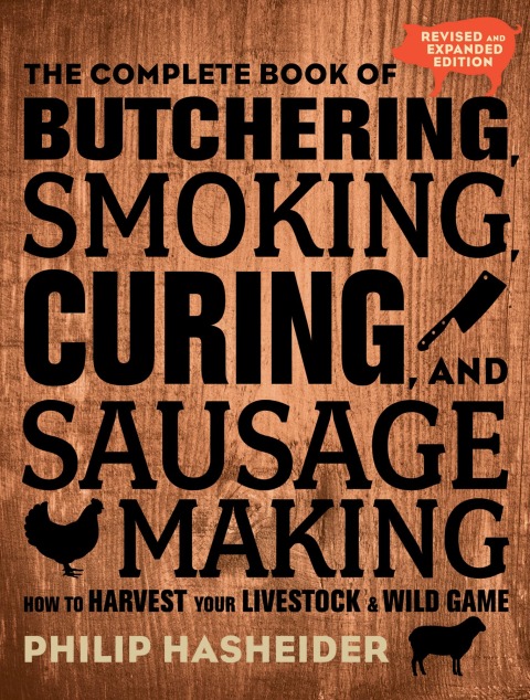 The Complete Book of Butchering, Smoking, Curing, and Sausage Making: How to Harvest Your Livestock and Wild Game - Revised and Expanded Edition, 2nd Edition - FULL INSTANT DOWNLOAD | PDF DOCX EPUB