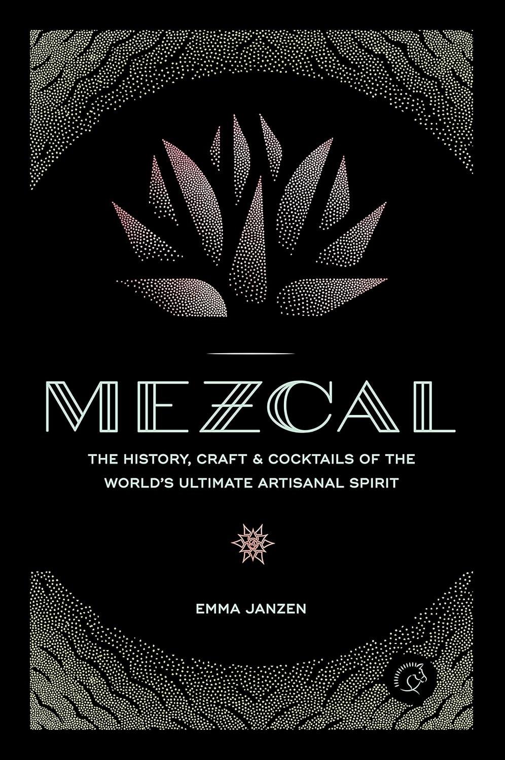 Mezcal: The History, Craft & Cocktails of the World's Ultimate Artisanal Spirit - FULL INSTANT DOWNLOAD | PDF DOCX EPUB