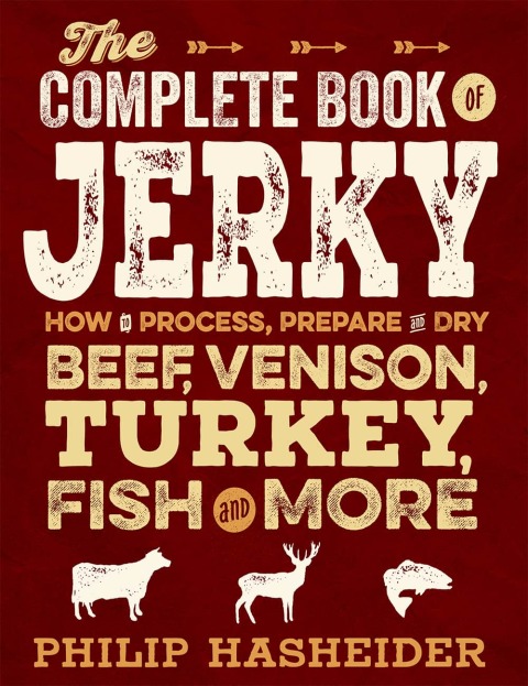 The Complete Book of Jerky: How to Process, Prepare, and Dry Beef, Venison, Turkey, Fish, and More - FULL INSTANT DOWNLOAD | PDF DOCX EPUB