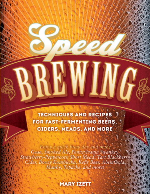 Speed Brewing: Techniques and Recipes for Fast-Fermenting Beers, Ciders, Meads, and More - FULL INSTANT DOWNLOAD | PDF DOCX EPUB
