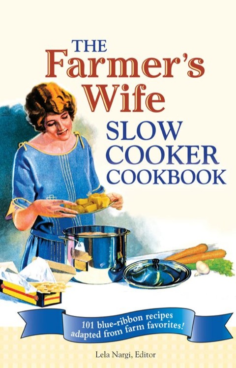 The Farmer's Wife Slow Cooker Cookbook: 101 blue-ribbon recipes adapted from farm favorites! - FULL INSTANT DOWNLOAD | PDF DOCX EPUB