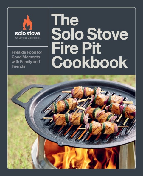 The Solo Stove Fire Pit Cookbook: Fireside Food for Good Moments with Family and Friends - FULL INSTANT DOWNLOAD | PDF DOCX EPUB