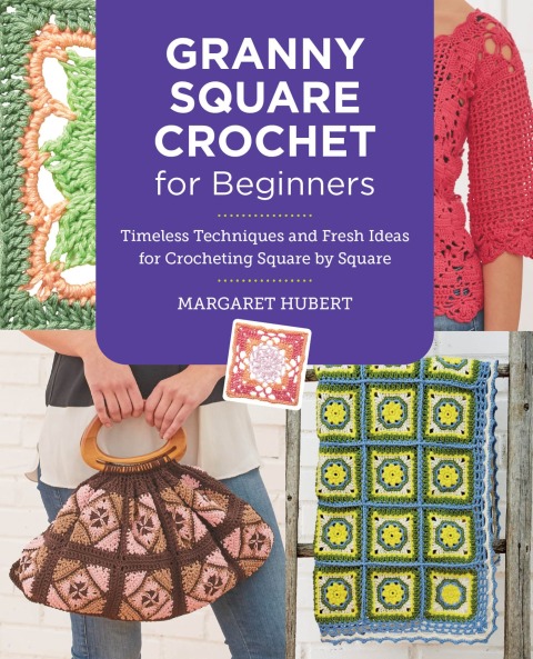 Granny Square Crochet for Beginners: Timeless Techniques and Fresh Ideas for Crocheting Square by Square - FULL INSTANT DOWNLOAD | PDF DOCX EPUB