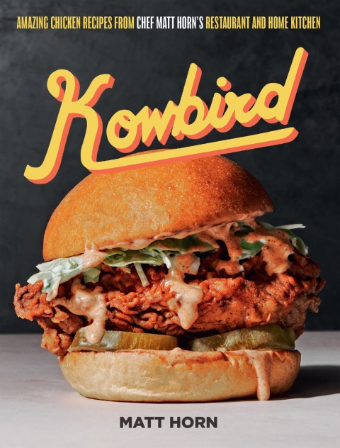 Kowbird: Amazing Chicken Recipes from Chef Matt Horn's Restaurant and Home Kitchen - FULL INSTANT DOWNLOAD | PDF DOCX EPUB