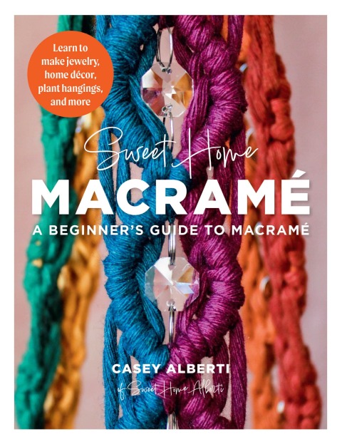 Sweet Home Macrame: A Beginner's Guide to Macrame: Learn to make jewelry, home decor, plant hangings, and more - FULL INSTANT DOWNLOAD | PDF DOCX EPUB