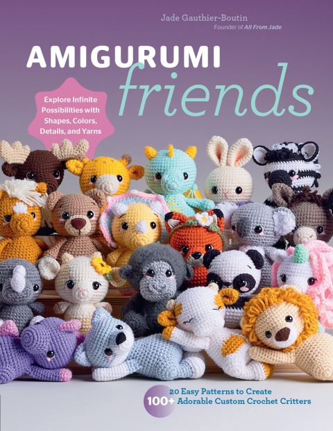 Amigurumi Friends: 20 Easy Patterns to Create 100+ Adorable Custom Crochet Critters - Explore Infinite Possibilities with Shapes, Colors, Details, and Yarns - FULL INSTANT DOWNLOAD | PDF DOCX EPUB