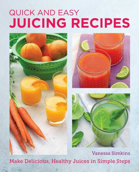 Quick and Easy Juicing Recipes: Make Delicious, Healthy Juices in Simple Steps - FULL INSTANT DOWNLOAD | PDF DOCX EPUB
