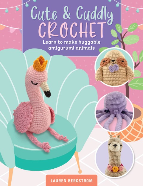 Cute & Cuddly Crochet: Learn to make huggable amigurumi animals - FULL INSTANT DOWNLOAD | PDF DOCX EPUB