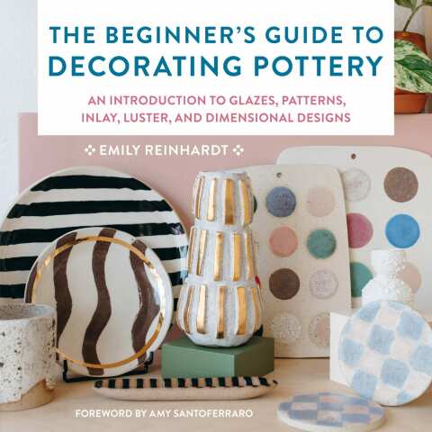 The Beginner's Guide to Decorating Pottery: An Introduction to Glazes, Patterns, Inlay, Luster, and Dimensional Designs - FULL INSTANT DOWNLOAD | PDF DOCX EPUB
