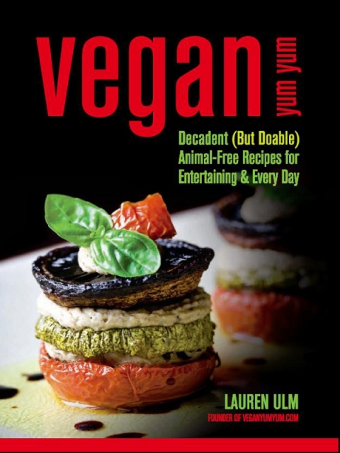 Vegan Yum Yum: Decadent (But Doable) Animal-Free Recipes for Entertaining and Everyday - FULL INSTANT DOWNLOAD | PDF DOCX EPUB