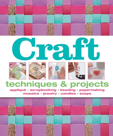 Craft: Techniques and Projects, Appliqué, Scrapbooking, Beading, Papermaking, Mosaic, Jewelry, Candles, Soaps - FULL INSTANT DOWNLOAD | PDF DOCX EPUB