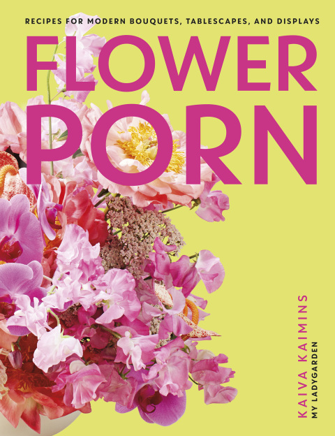 Flower Porn: Recipes for Modern Bouquets, Tablescapes and Displays - FULL INSTANT DOWNLOAD | PDF DOCX EPUB