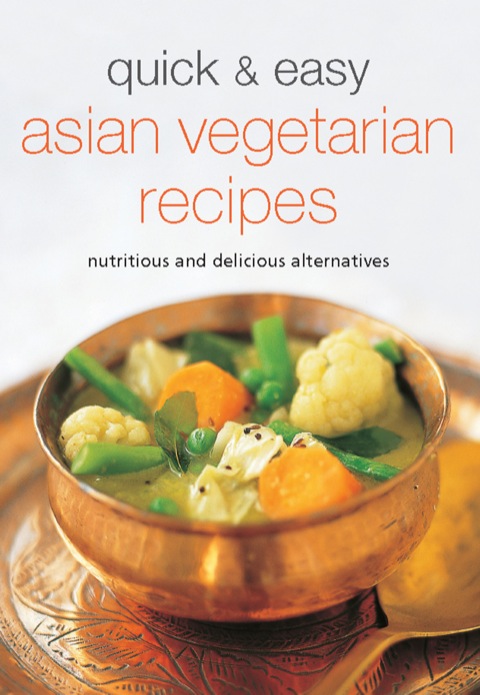 Quick & Easy Asian Vegetarian Recipes: Nutritious and Delicious Alternatives - FULL INSTANT DOWNLOAD | PDF DOCX EPUB