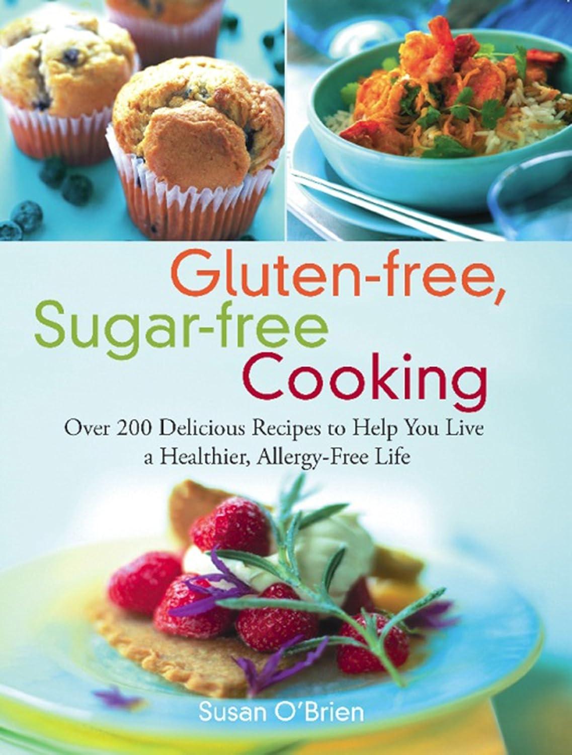 Gluten-free, Sugar-free Cooking: Over 200 Delicious Recipes to Help You Live a Healthier, Allergy-Free Life - FULL INSTANT DOWNLOAD | PDF DOCX EPUB