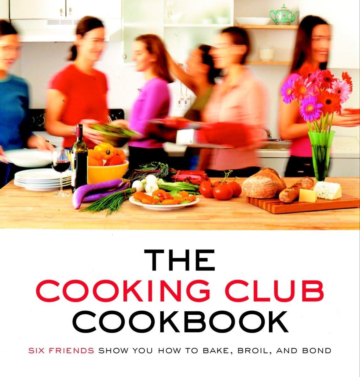 The Cooking Club Cookbook: Six Friends Show You How to Bake, Broil, and Bond - FULL INSTANT DOWNLOAD | PDF DOCX EPUB