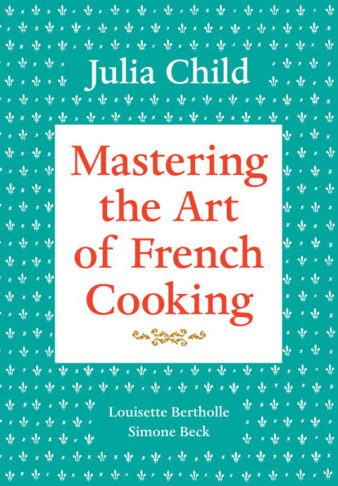 Mastering the Art of French Cooking, Volume 1: A Cookbook - FULL INSTANT DOWNLOAD | PDF DOCX EPUB