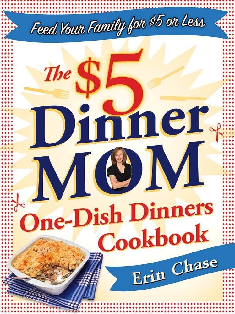 The $5 Dinner Mom One-Dish Dinners Cookbook: Feed Your Family for $5 or Less - FULL INSTANT DOWNLOAD | PDF DOCX EPUB
