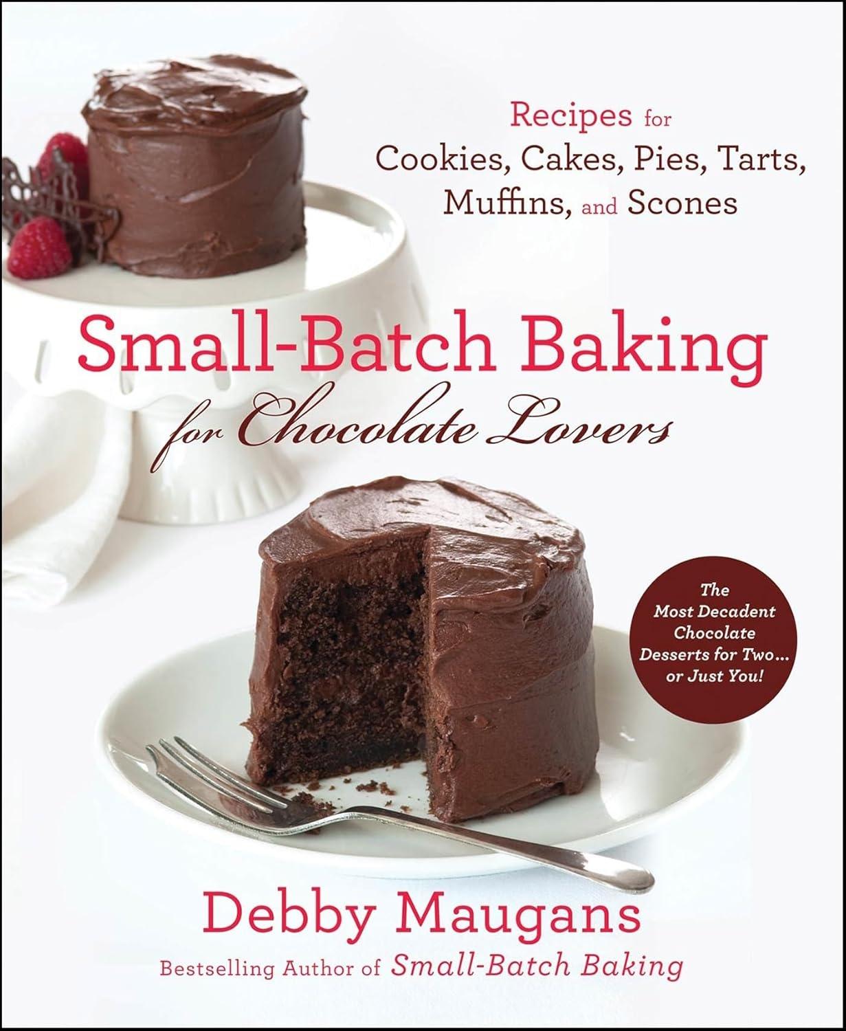 Small-Batch Baking for Chocolate Lovers: Recipes for Cookies, Cakes, Pies, Tarts, Muffins and Scones - FULL INSTANT DOWNLOAD | PDF DOCX EPUB