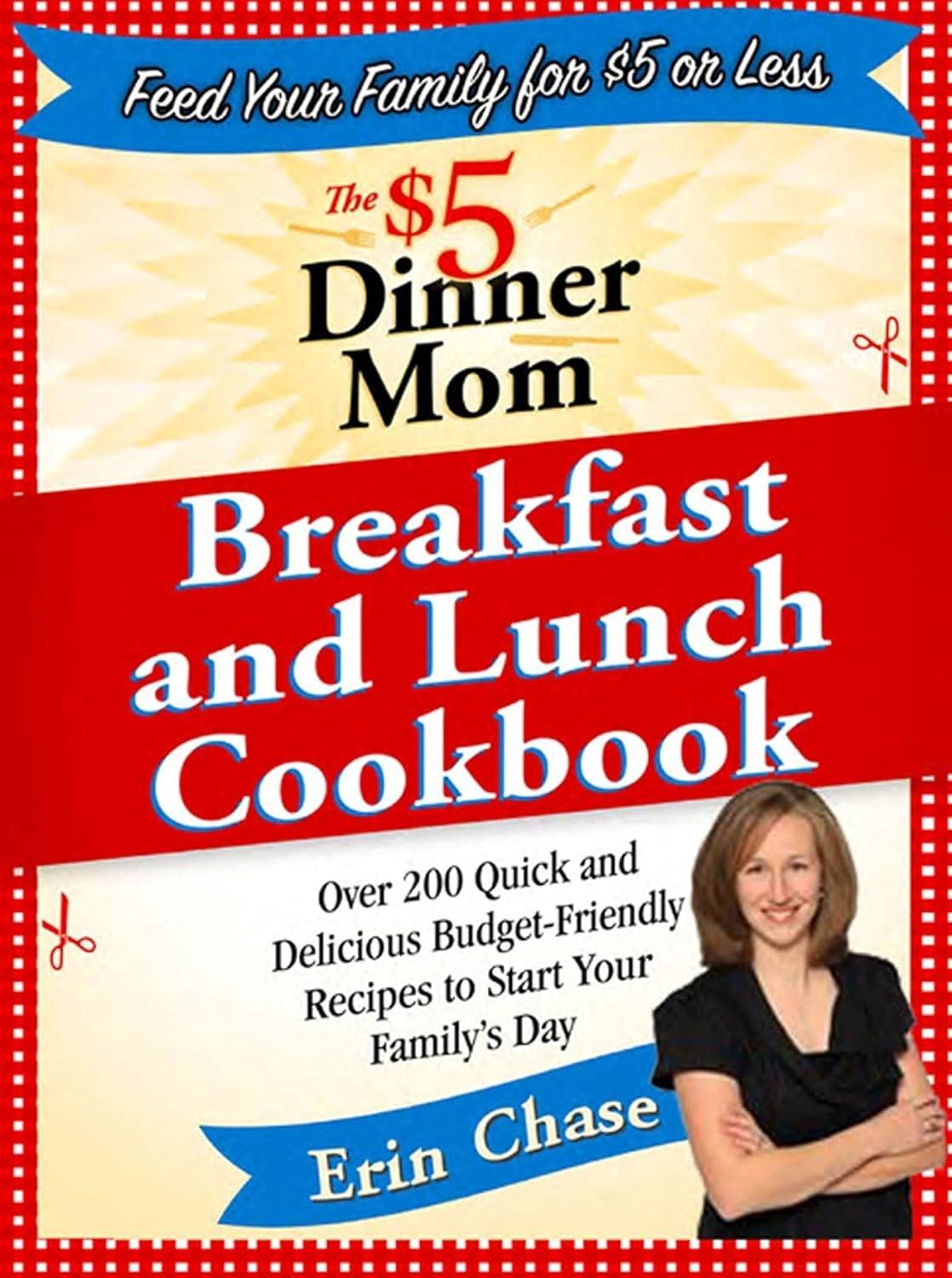 The $5 Dinner Mom Breakfast and Lunch Cookbook: 200 Recipes for Quick, Delicious, and Nourishing Meals That Are Easy on the Budget and a Snap to Prepare - FULL INSTANT DOWNLOAD | PDF DOCX EPUB