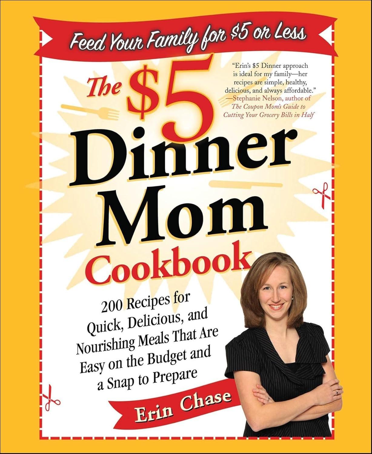 The $5 Dinner Mom Cookbook: 200 Recipes for Quick, Delicious, and Nourishing Meals That Are Easy on the Budget and a Snap to Prepare - FULL INSTANT DOWNLOAD | PDF DOCX EPUB