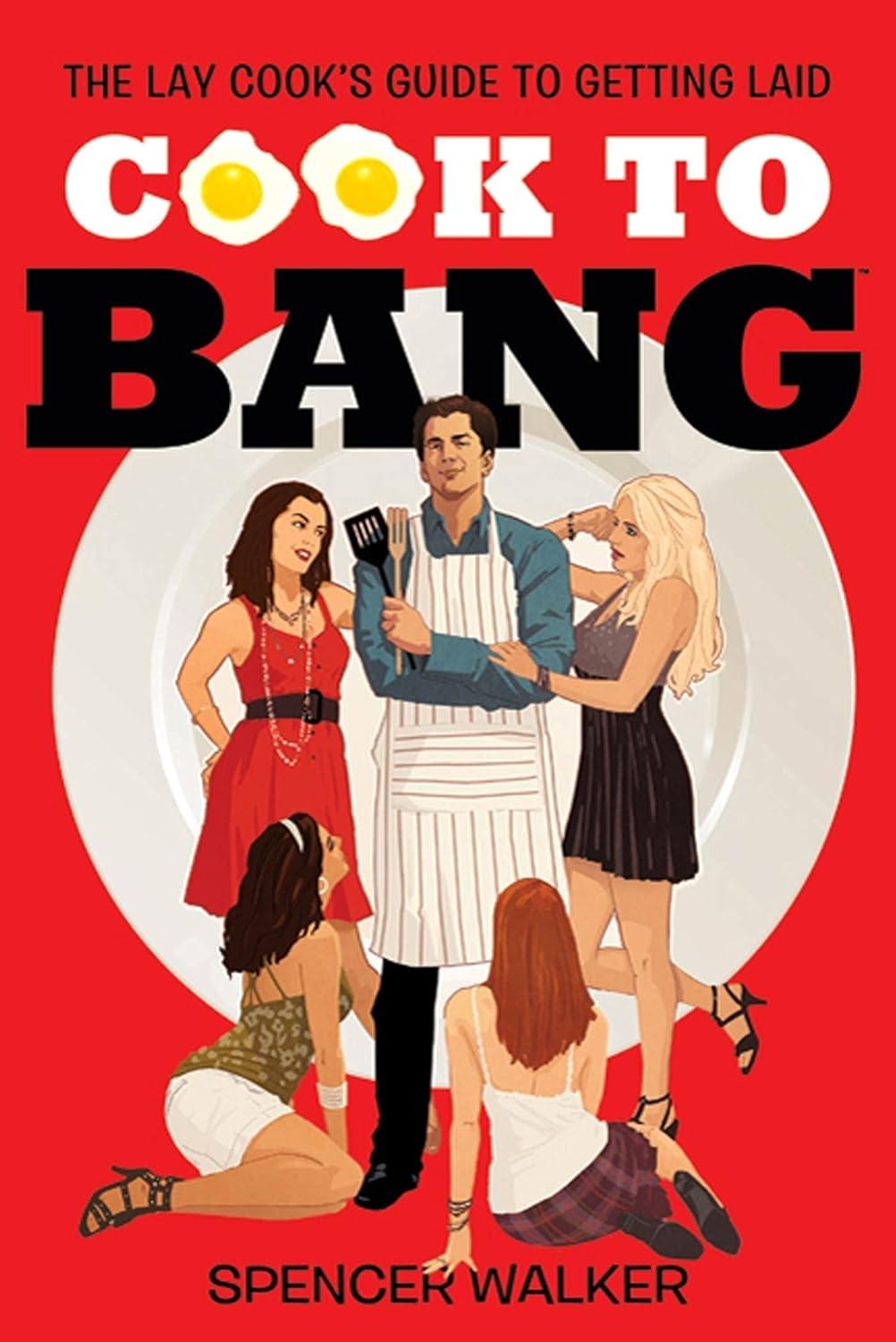 Cook to Bang: The Lay Cook's Guide to Getting Laid - FULL INSTANT DOWNLOAD | PDF DOCX EPUB