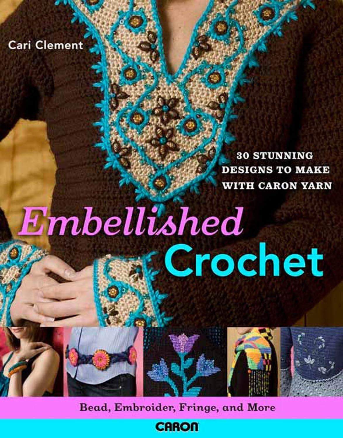 Embellished Crochet: Bead, Embroider, Fringe, and More: 28 Stunning Designs to Make Using Caron International Yarn - FULL INSTANT DOWNLOAD | PDF DOCX EPUB