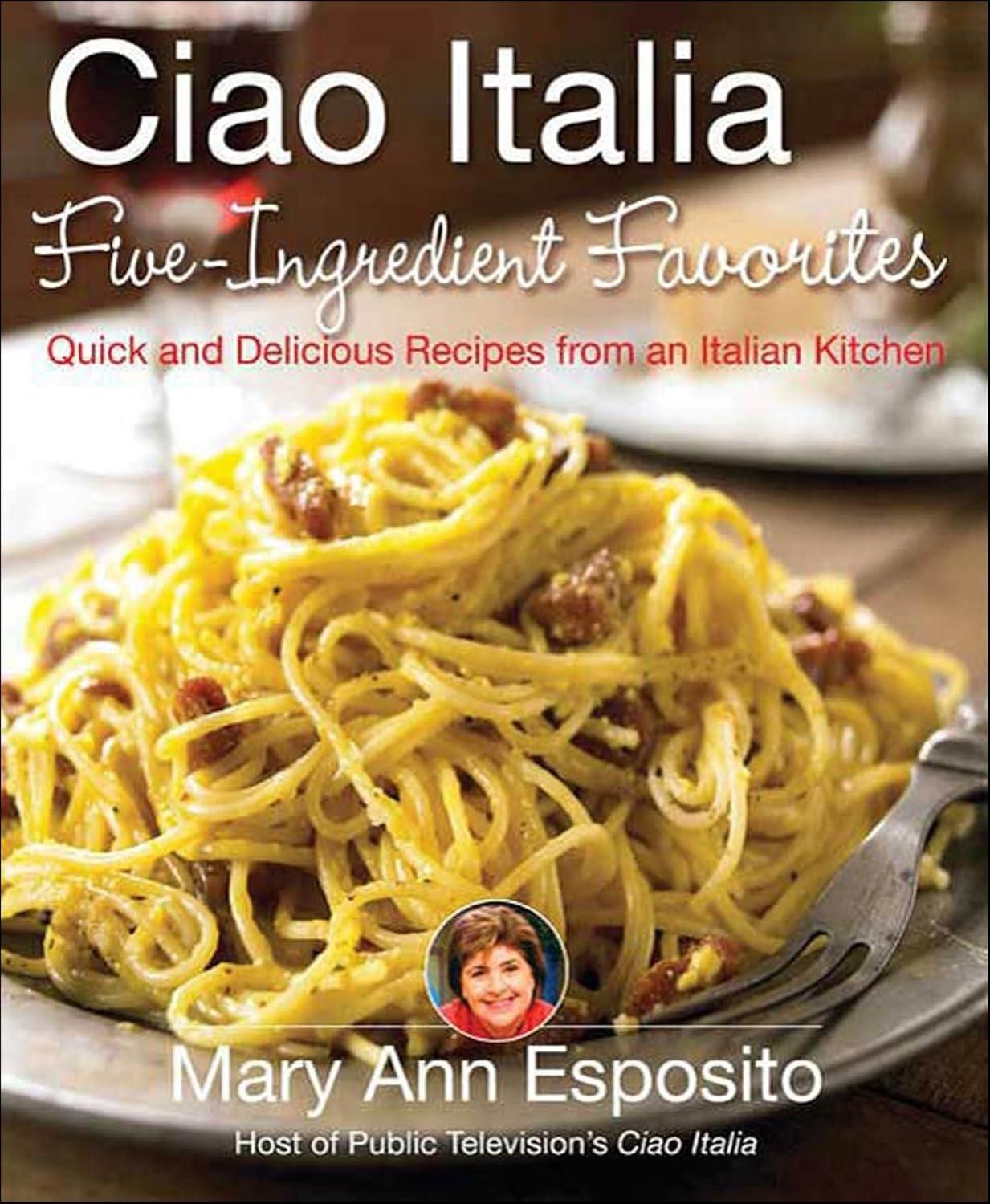 Ciao Italia Five-Ingredient Favorites: Quick and Delicious Recipes from an Italian Kitchen - FULL INSTANT DOWNLOAD | PDF DOCX EPUB