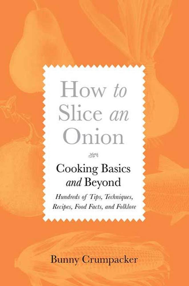 How to Slice an Onion: Cooking Basics and Beyond--Hundreds of Tips, Techniques, Recipes, Food Facts, and Folklore - FULL INSTANT DOWNLOAD | PDF DOCX EPUB