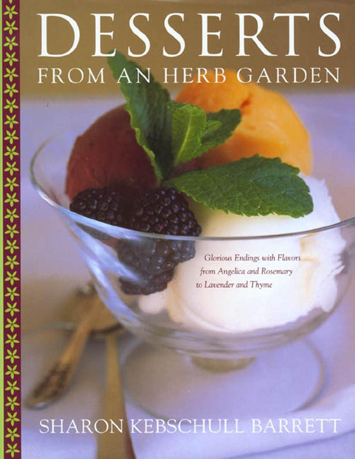 Desserts from an Herb Garden: Glorious Endings with Flavors from Angelica and Rosemary to Lavender and Thyme - FULL INSTANT DOWNLOAD | PDF DOCX EPUB