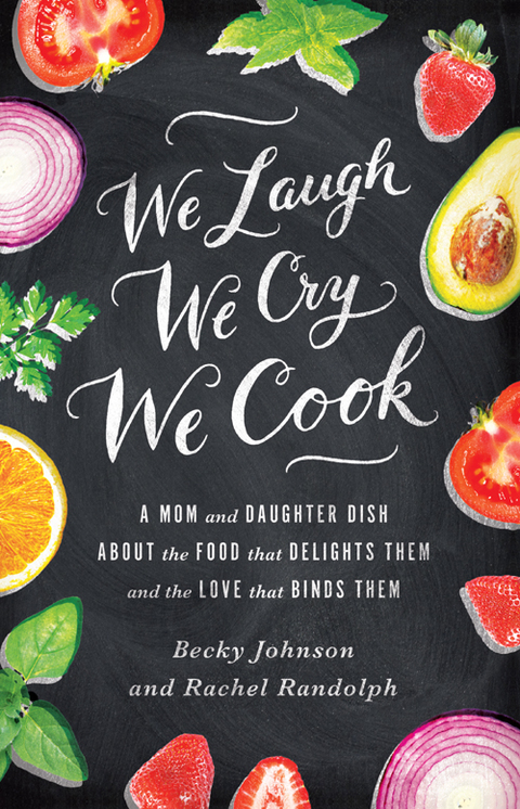 We Laugh, We Cry, We Cook: A Mom and Daughter Dish about the Food That Delights Them and the Love That Binds Them - FULL INSTANT DOWNLOAD | PDF DOCX EPUB