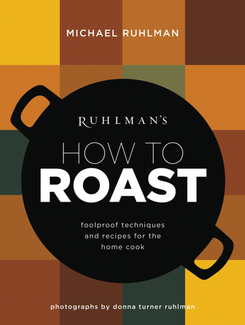 Ruhlman's How to Roast: Foolproof Techniques and Recipes for the Home Cook - FULL INSTANT DOWNLOAD | PDF DOCX EPUB