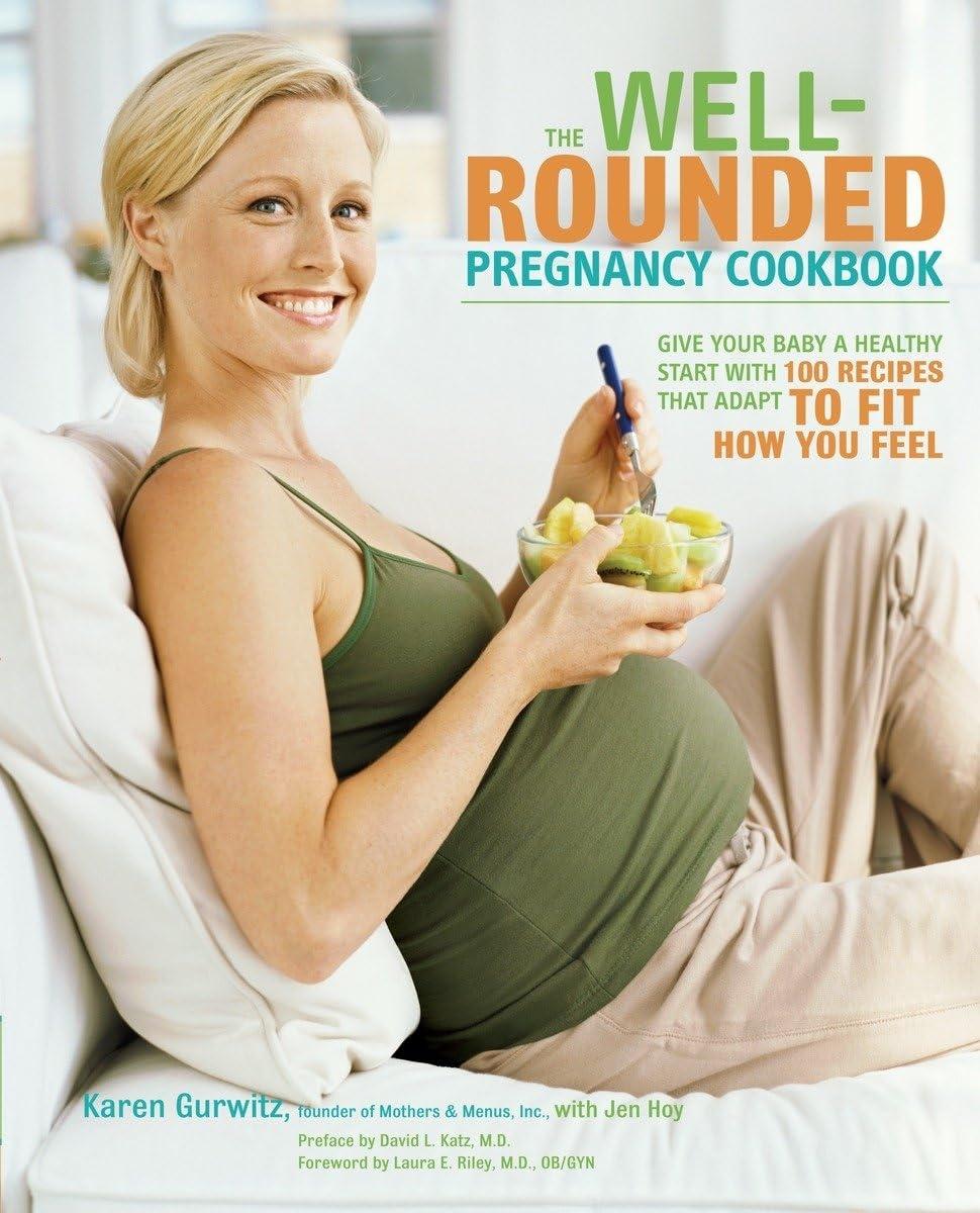 The Well-Rounded Pregnancy Cookbook: Give Your Baby a Healthy Start with 100 Recipes That Adapt to Fit How You Feel - FULL INSTANT DOWNLOAD | PDF DOCX EPUB