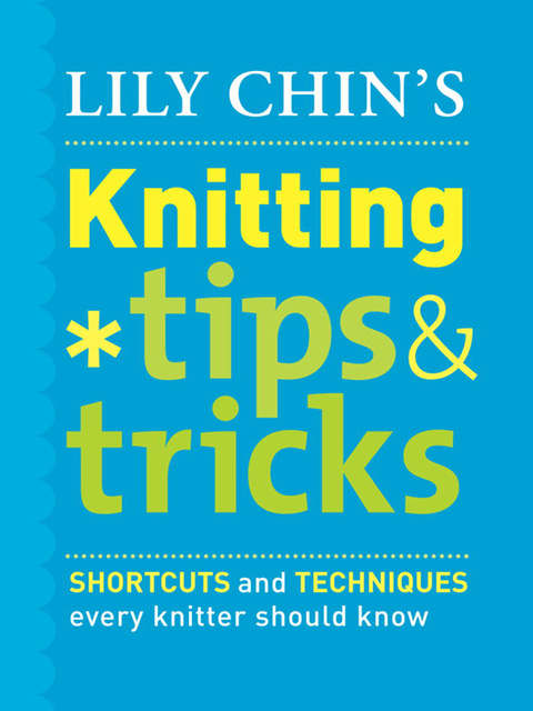 Lily Chin's Knitting Tips and Tricks: Shortcuts and Techniques Every Knitter Should Know - FULL INSTANT DOWNLOAD | PDF DOCX EPUB