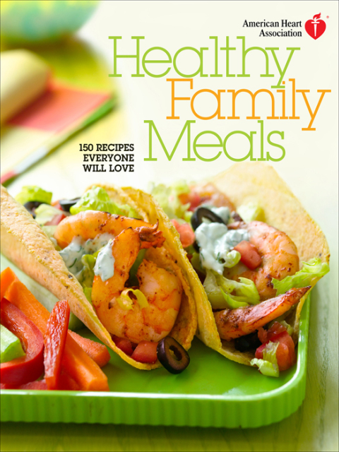 American Heart Association Healthy Family Meals: 150 Recipes Everyone Will Love: A Cookbook - FULL INSTANT DOWNLOAD | PDF DOCX EPUB