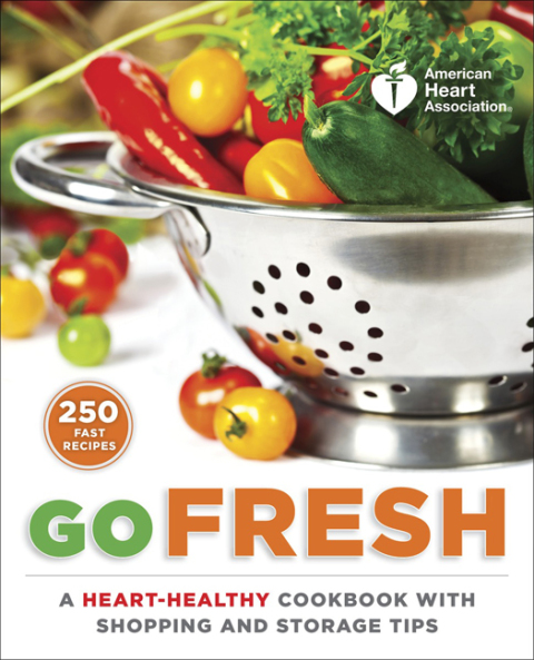 American Heart Association Go Fresh: A Heart-Healthy Cookbook with Shopping and Storage Tips - FULL INSTANT DOWNLOAD | PDF DOCX EPUB