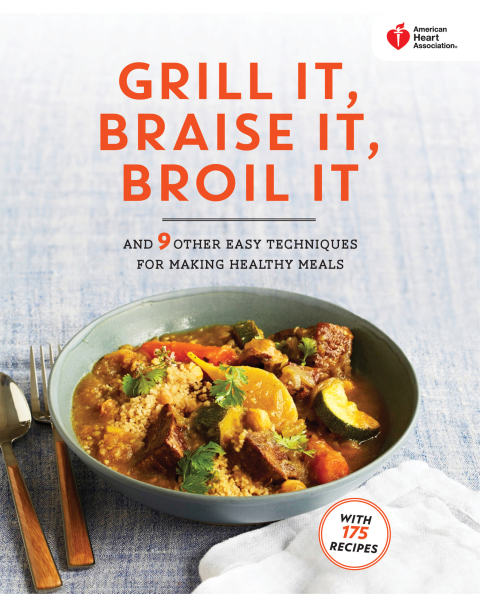 American Heart Association Grill It, Braise It, Broil It: And 9 Other Easy Techniques for Making Healthy Meals: A Cookbook - FULL INSTANT DOWNLOAD | PDF DOCX EPUB