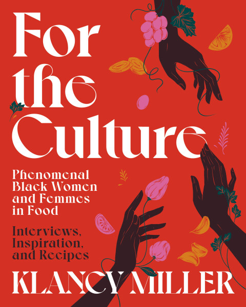 For the Culture: Phenomenal Black Women and Femmes in Food: Interviews, Inspiration, and Recipes - FULL INSTANT DOWNLOAD | PDF DOCX EPUB