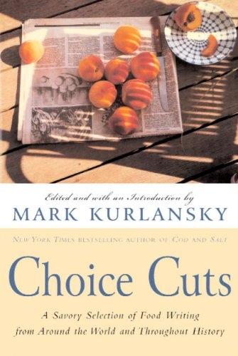 Choice Cuts: A Savory Selection of Food Writing from Around the World and Throughout History - FULL INSTANT DOWNLOAD | PDF DOCX EPUB