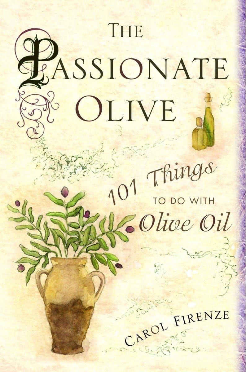 The Passionate Olive: 101 Things to Do with Olive Oil - FULL INSTANT DOWNLOAD | PDF DOCX EPUB