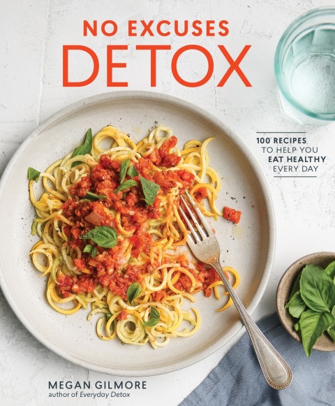 No Excuses Detox: 100 Recipes to Help You Eat Healthy Every Day [A Cookbook] - FULL INSTANT DOWNLOAD | PDF DOCX EPUB