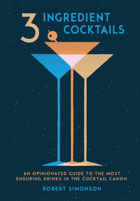 3-Ingredient Cocktails: An Opinionated Guide to the Most Enduring Drinks in the Cocktail Canon - FULL INSTANT DOWNLOAD | PDF DOCX EPUB