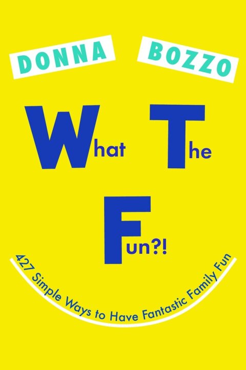 What the Fun?!: 427 Simple Ways to Have Fantastic Family Fun - FULL INSTANT DOWNLOAD | PDF DOCX EPUB