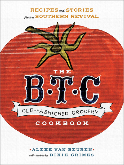 The B.T.C. Old-Fashioned Grocery Cookbook: Recipes and Stories from a Southern Revival - FULL INSTANT DOWNLOAD | PDF DOCX EPUB