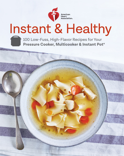 American Heart Association Instant and Healthy: 100 Low-Fuss, High-Flavor Recipes for Your Pressure Cooker, Multicooker and Instant Pot®: A Cookbook - FULL INSTANT DOWNLOAD | PDF DOCX EPUB
