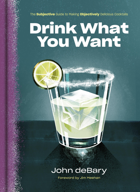 Drink What You Want: The Subjective Guide to Making Objectively Delicious Cocktails - FULL INSTANT DOWNLOAD | PDF DOCX EPUB