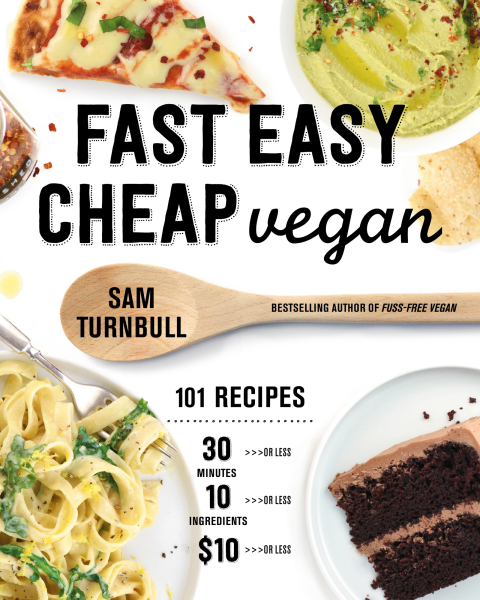 Fast Easy Cheap Vegan: 101 Recipes You Can Make in 30 Minutes or Less, for $10 or Less, and with 10 Ingredients or Less! - FULL INSTANT DOWNLOAD | PDF DOCX EPUB